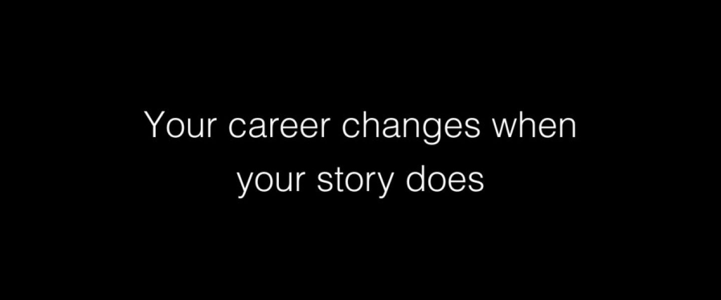 Your career changes when your story does