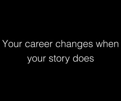 Your career changes when your story does
