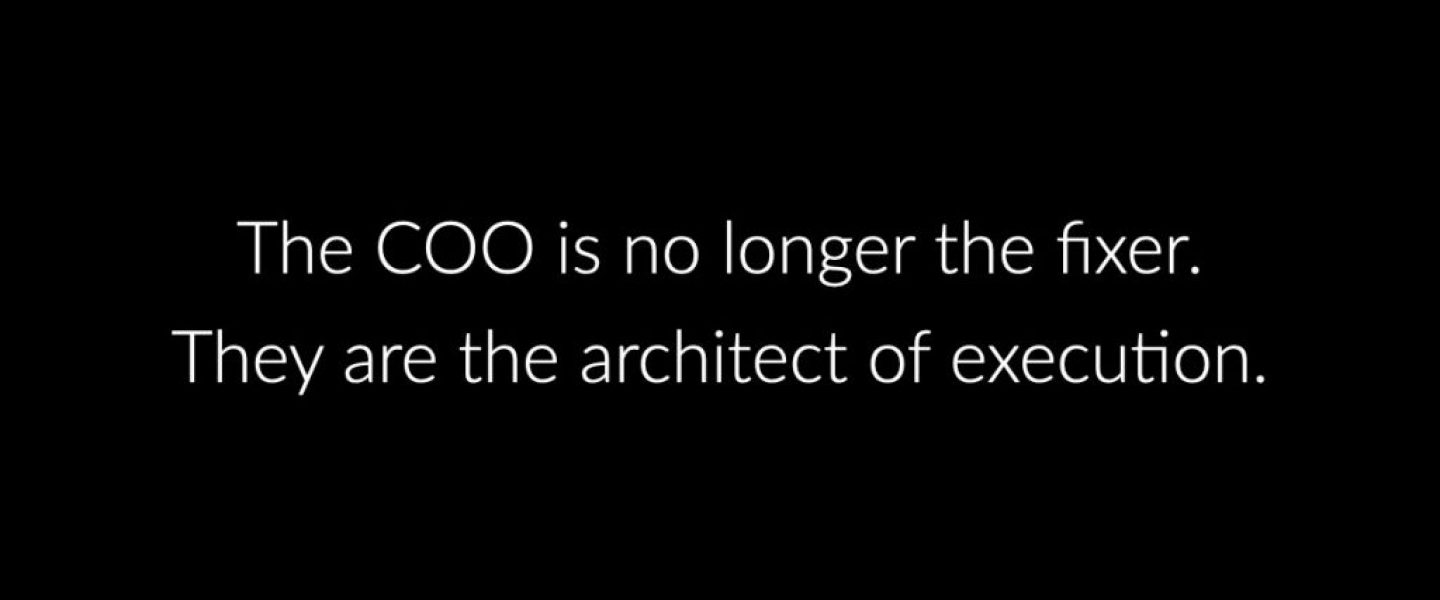 The COO is no longer the fixer. They are the architect of execution..001