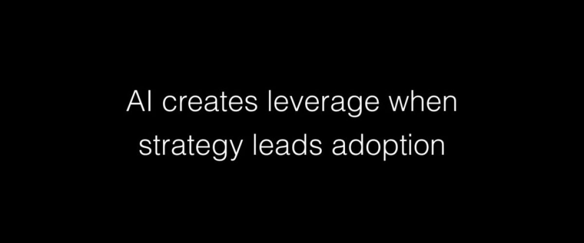 AI creates leverage when strategy leads adoption