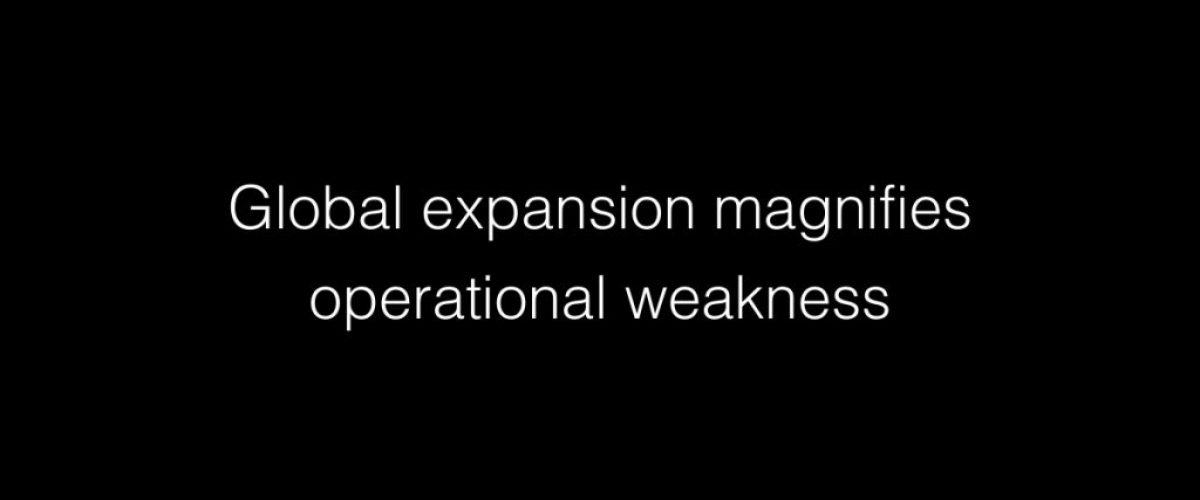 Global expansion magnifies operational weakness