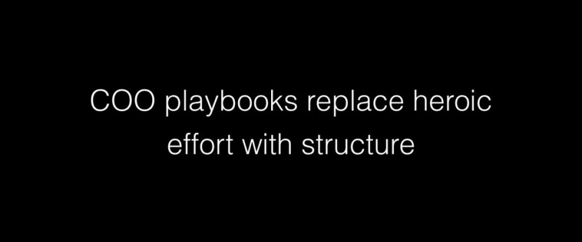 COO playbooks replace heroic effort with structure