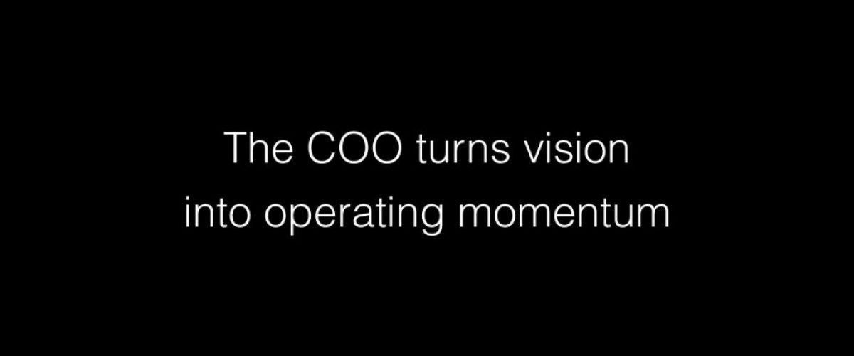 The COO turns vision into operating momentum