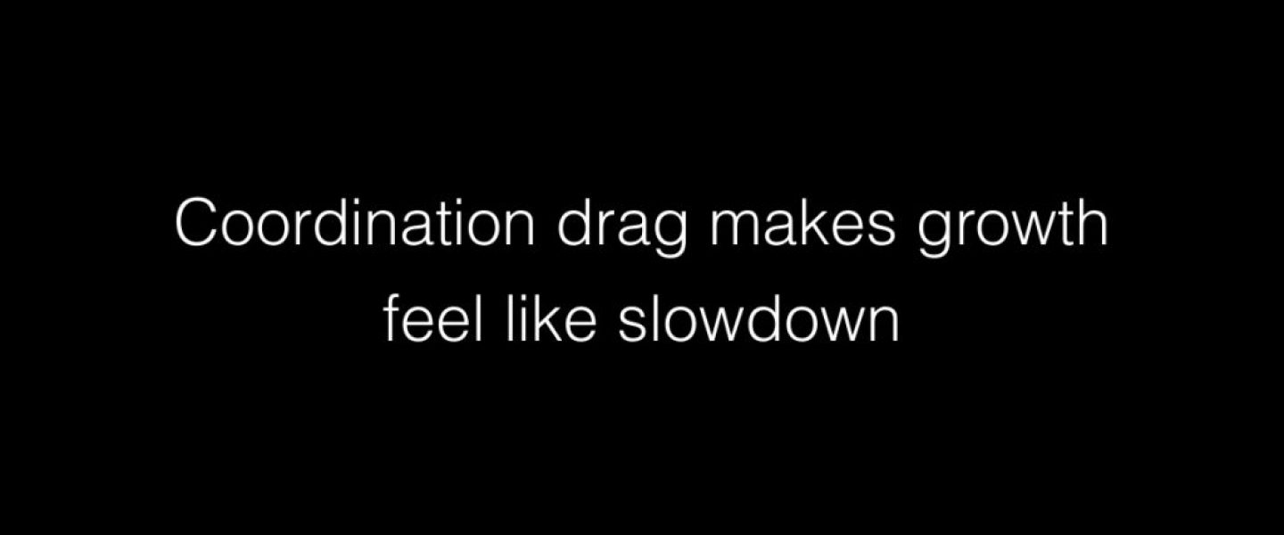 Coordination drag makes growth feel like slowdown