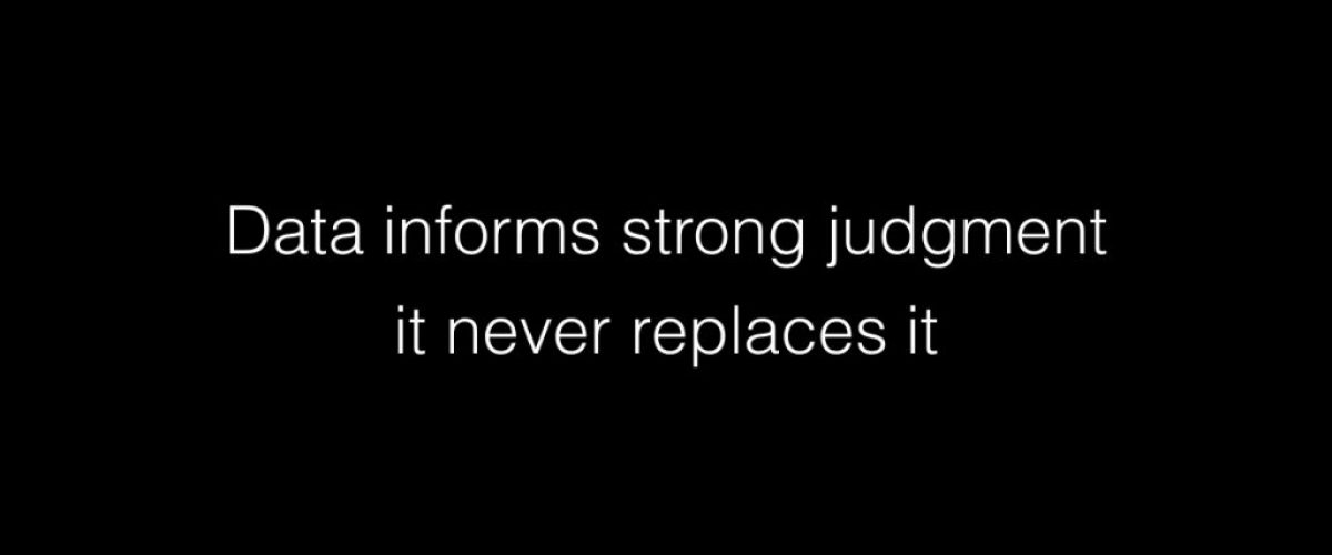 Data informs strong judgment it never replaces it