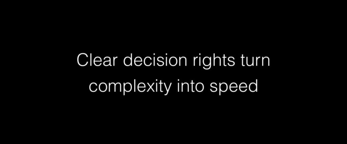Clear decision rights turn complexity into speed