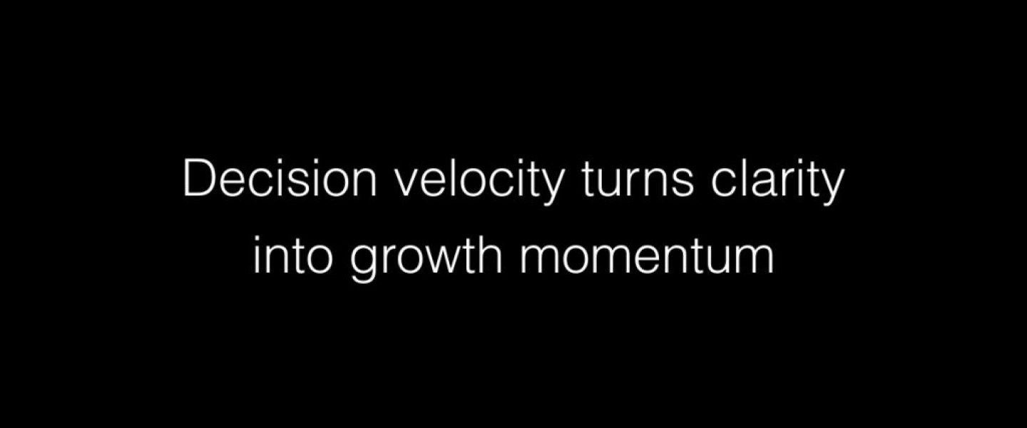 Decision velocity turns clarity into growth momentum