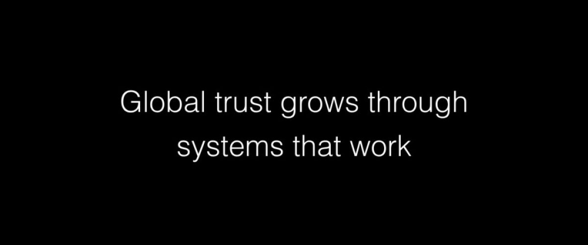 Global trust grows through systems that work