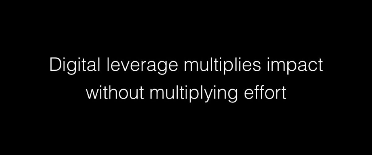 Digital leverage multiplies impact without multiplying effort