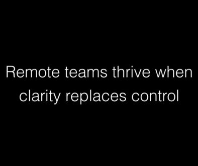 Remote teams thrive when clarity replaces control