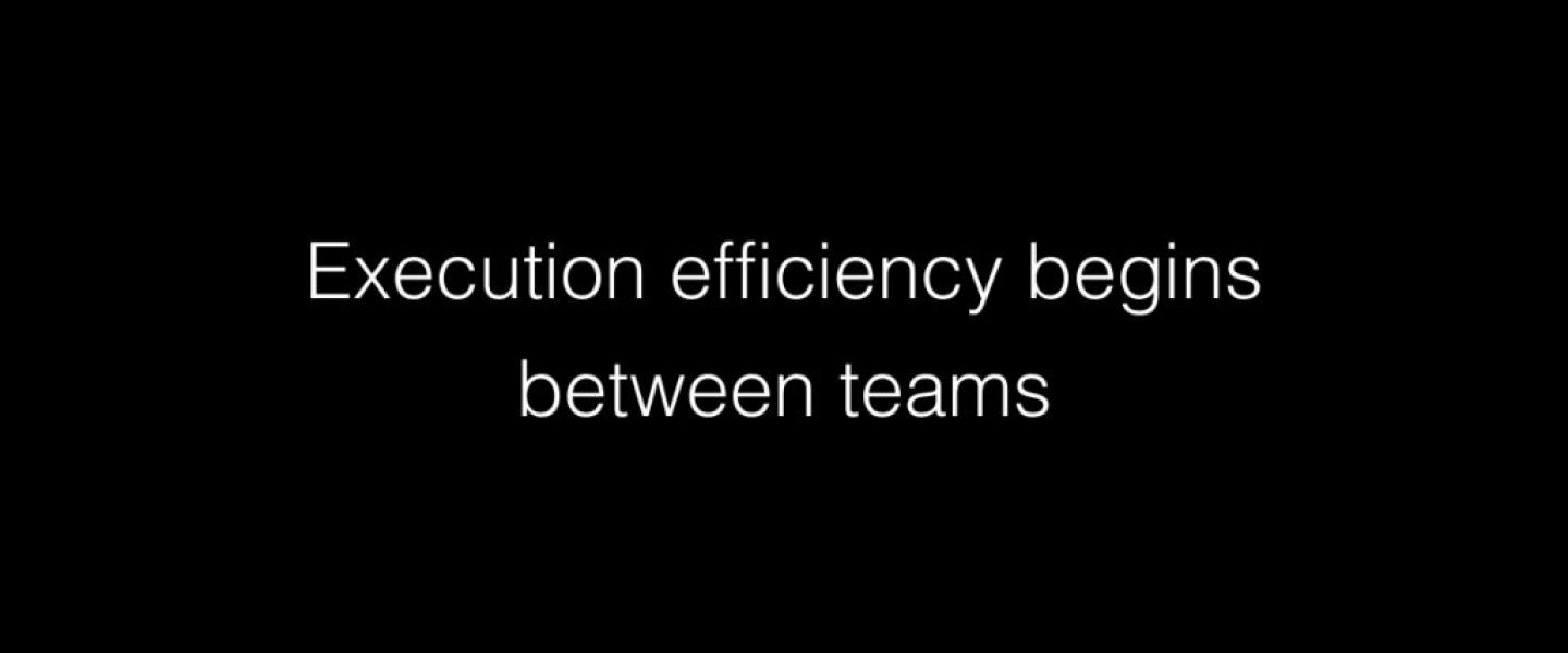 Execution efficiency begins between teams