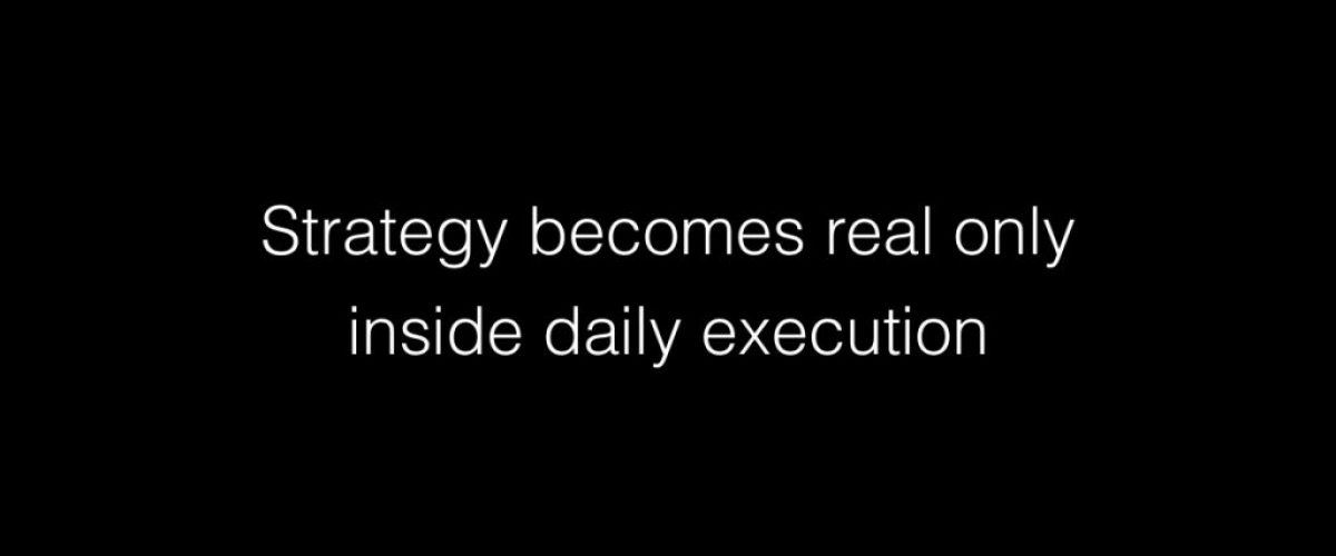 Strategy becomes real only inside daily execution