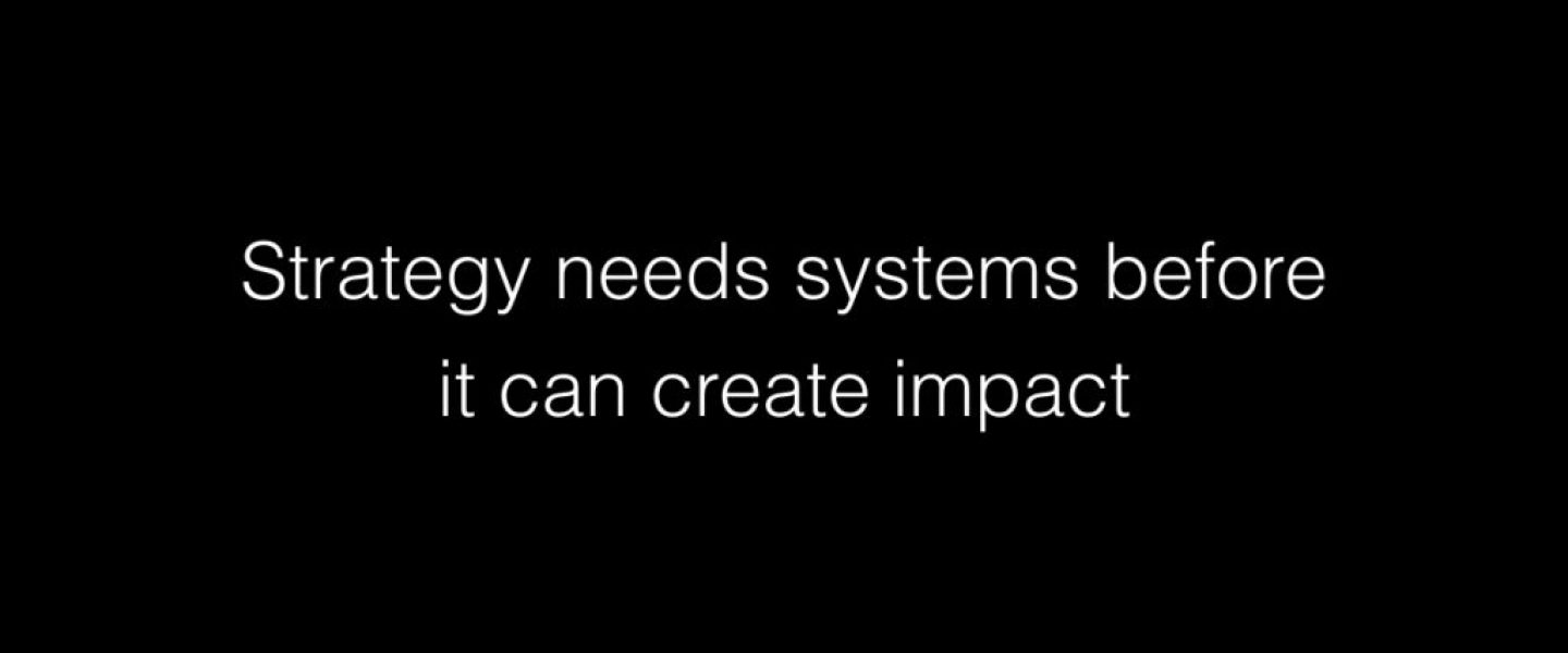 Strategy needs systems before it can create impact