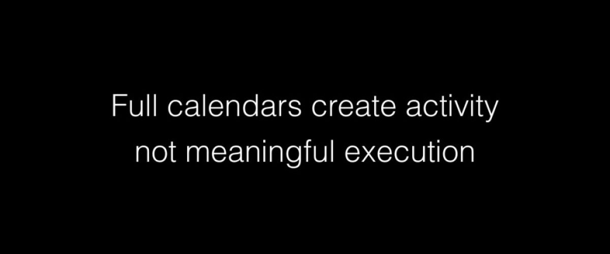 Full calendars create activity not meaningful execution