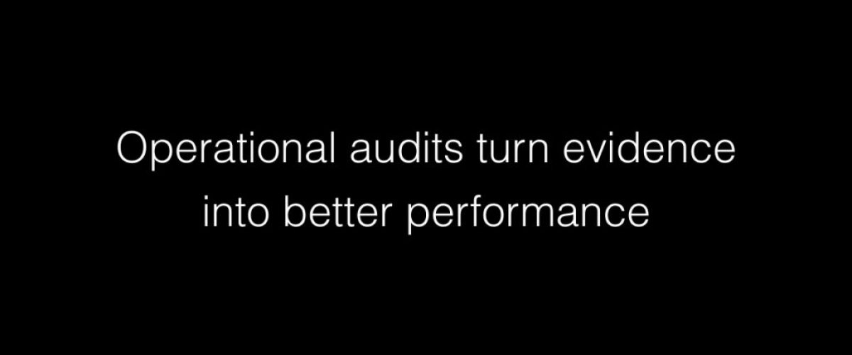 Operational audits turn evidence into better performance