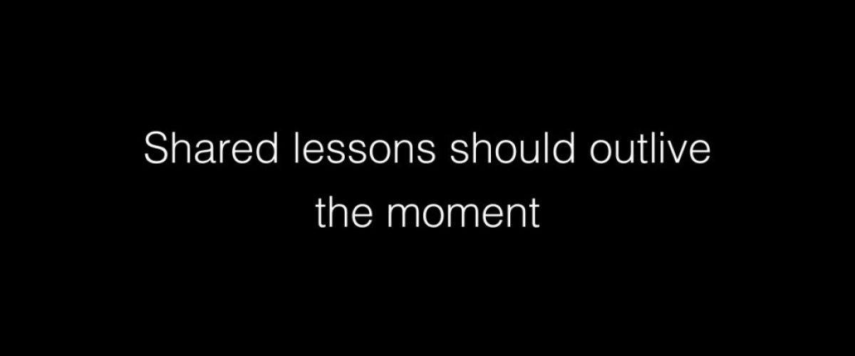 Shared lessons should outlive the moment