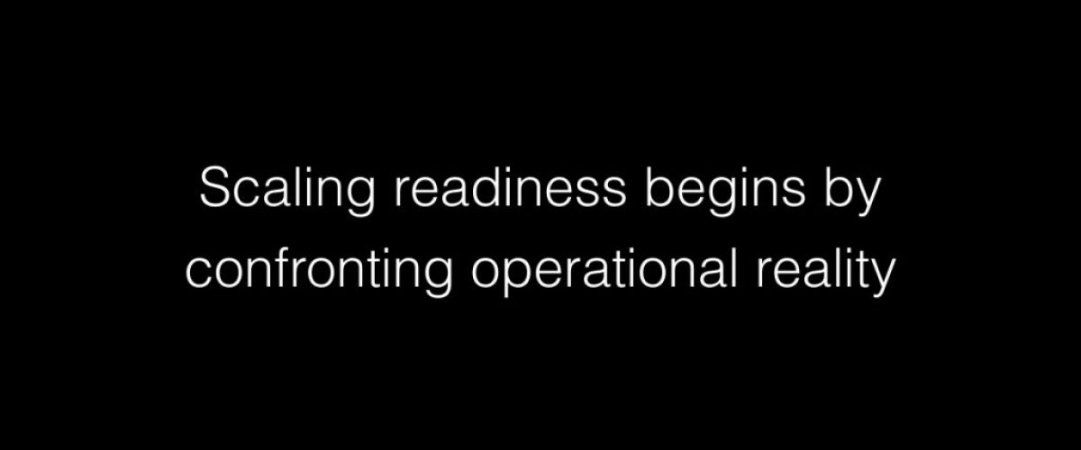 Scaling readiness begins by confronting operational reality