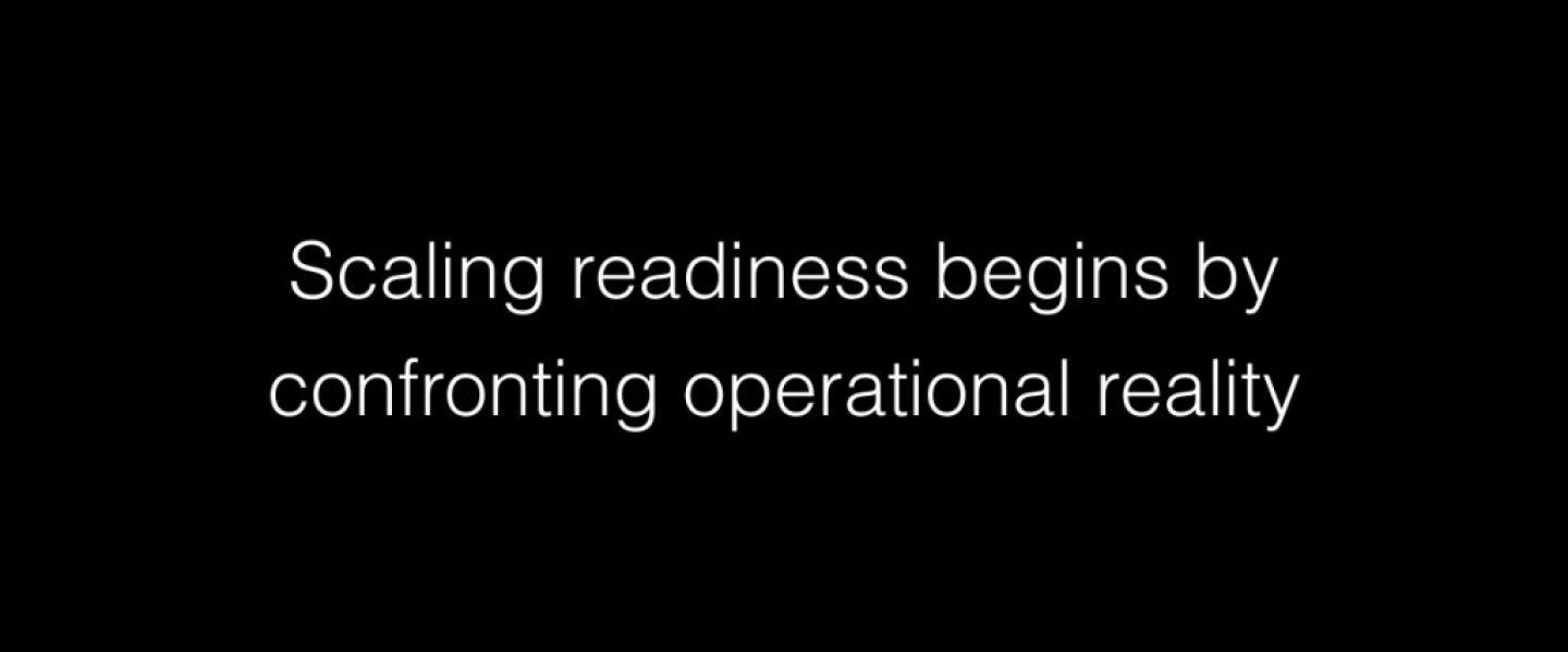 Scaling readiness begins by confronting operational reality