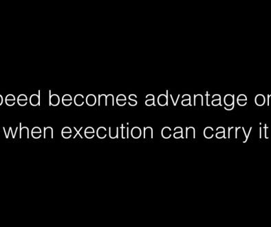 Speed becomes advantage only when execution can carry it