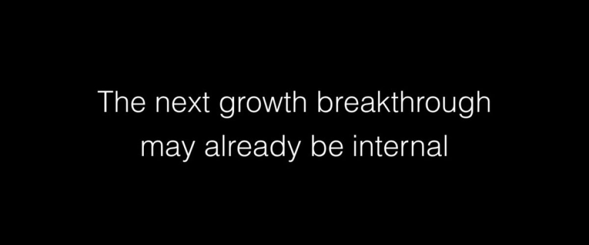 The next growth breakthrough may already be internal