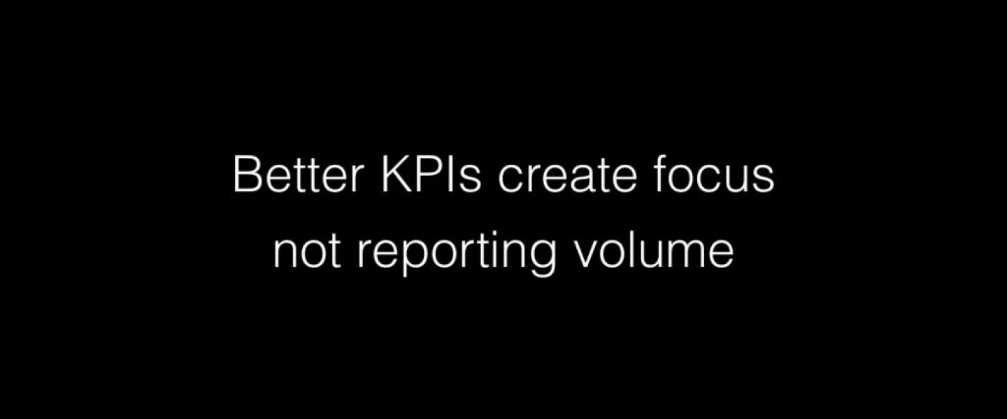 Better KPIs create focus not reporting volume