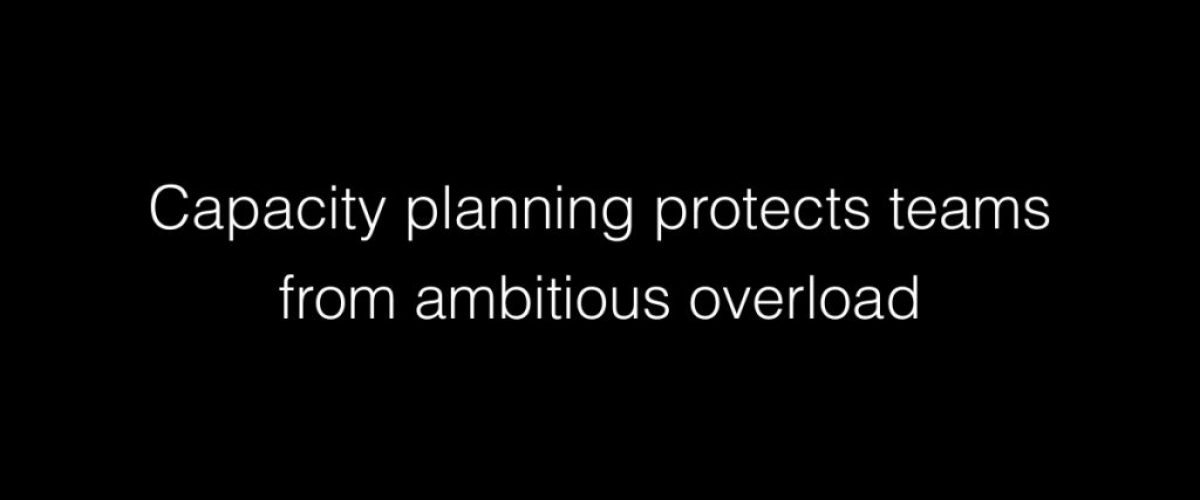 Capacity planning protects teams from ambitious overload