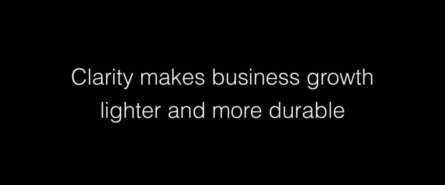 Clarity makes business growth lighter and more durable