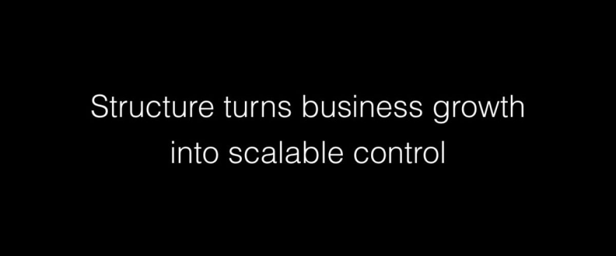 Structure turns business growth into scalable control