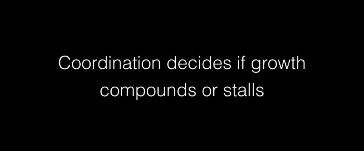 Coordination decides if growth compounds or stalls