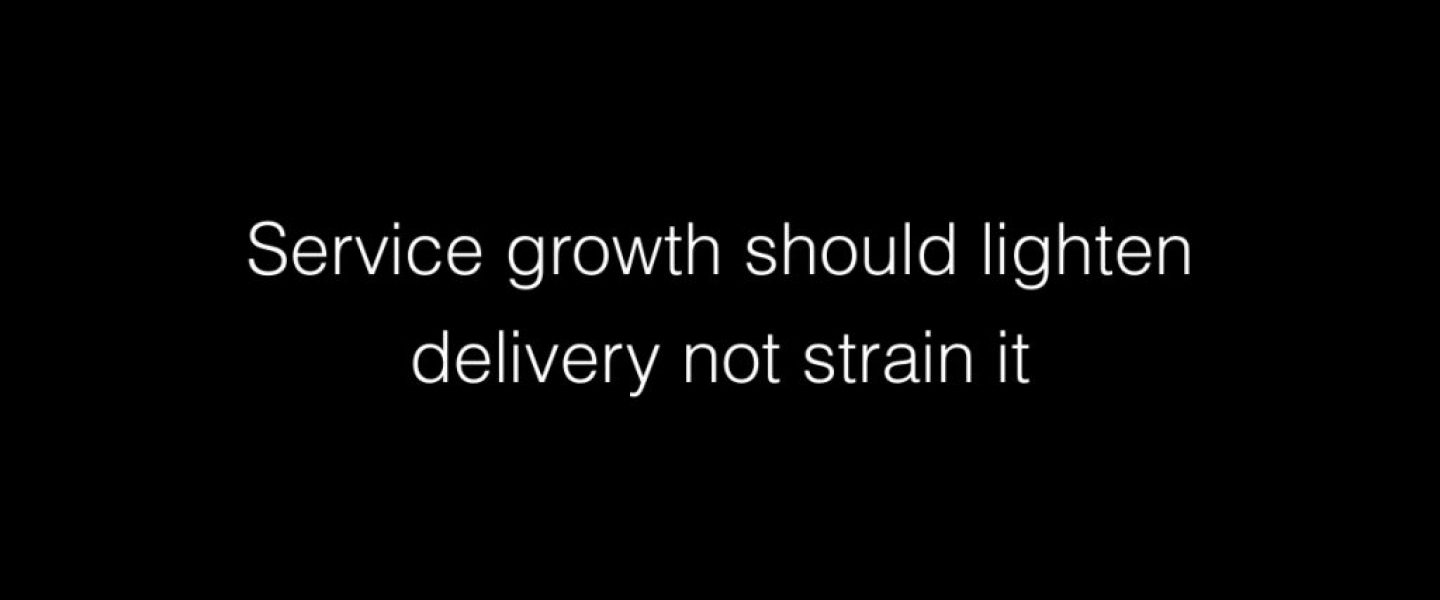 Service growth should lighten delivery not strain it