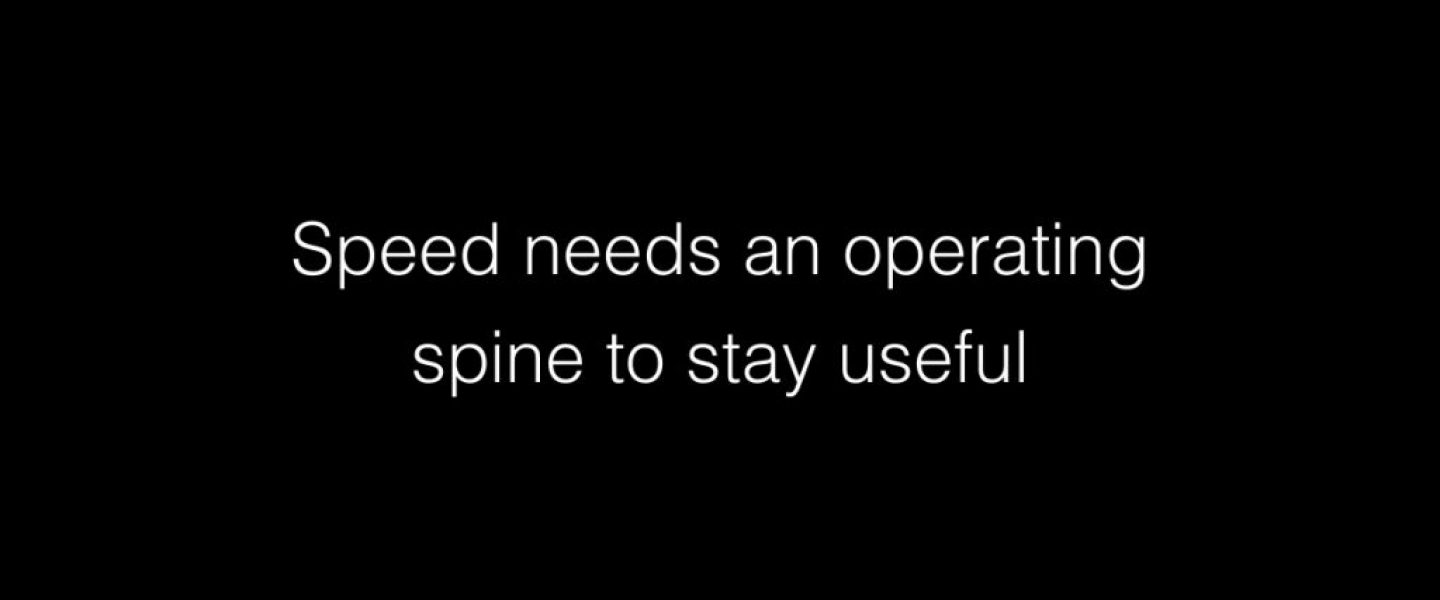 Speed needs an operating spine to stay useful