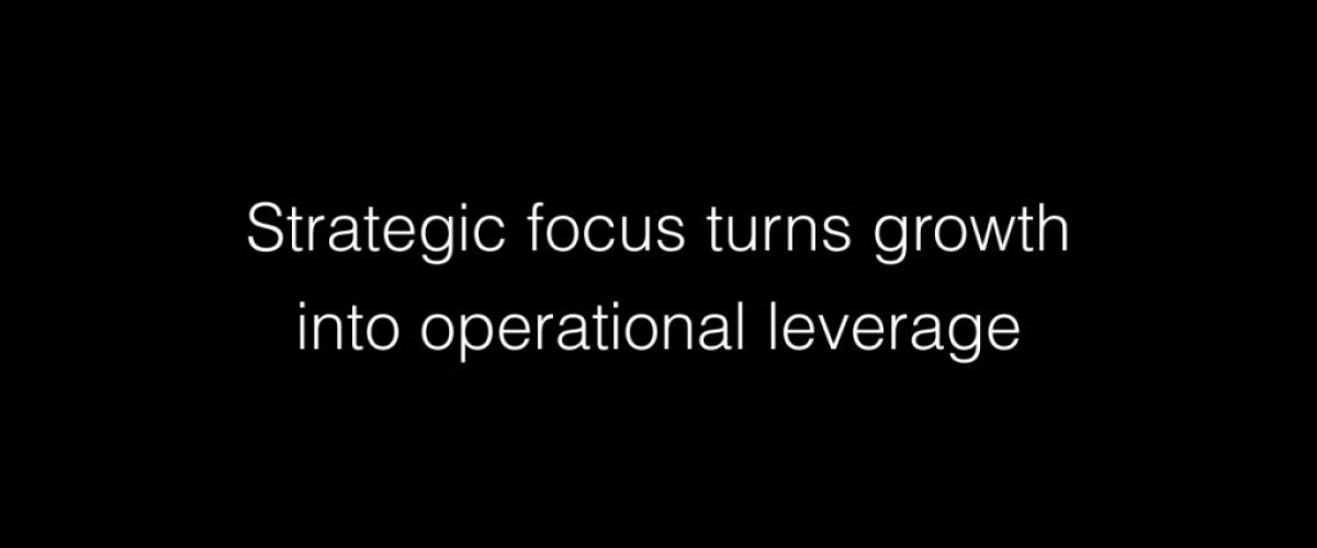Strategic focus turns growth into operational leverage