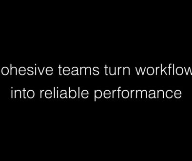 Cohesive teams turn workflows into reliable performance