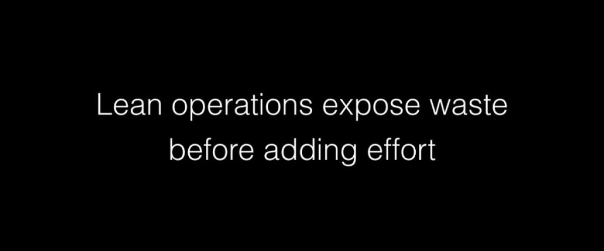 Lean operations expose waste before adding effort
