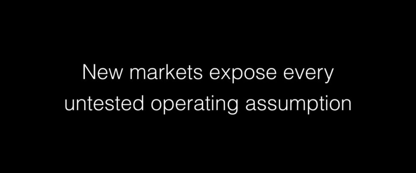 New markets expose every untested operating assumption